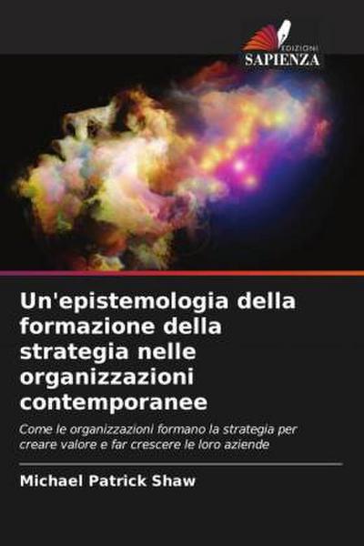 Un’epistemologia della formazione della strategia nelle organizzazioni contemporanee