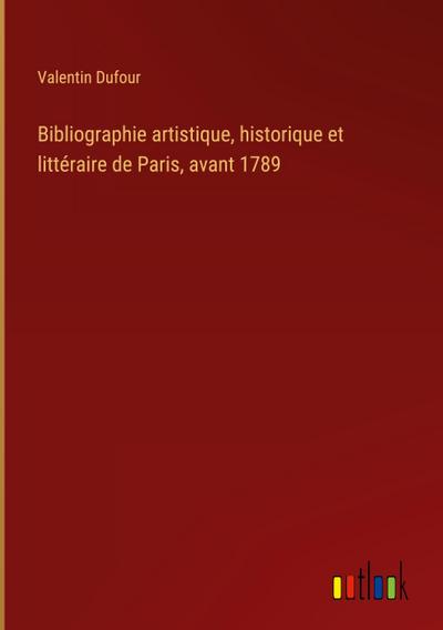 Bibliographie artistique, historique et littéraire de Paris, avant 1789