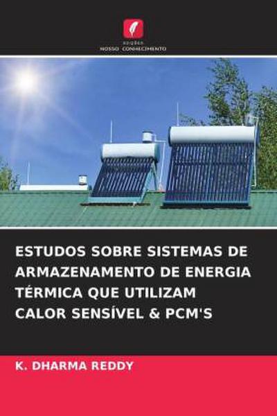 ESTUDOS SOBRE SISTEMAS DE ARMAZENAMENTO DE ENERGIA TÉRMICA QUE UTILIZAM CALOR SENSÍVEL & PCM’S
