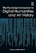 The Routledge Companion to Digital Humanities and Art History
