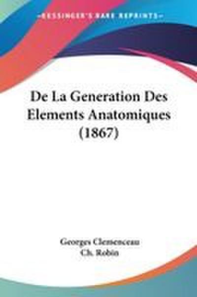 De La Generation Des Elements Anatomiques (1867)