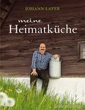 Meine Heimatküche: Lieblingsrezepte aus dem grünen Herzen Österreichs