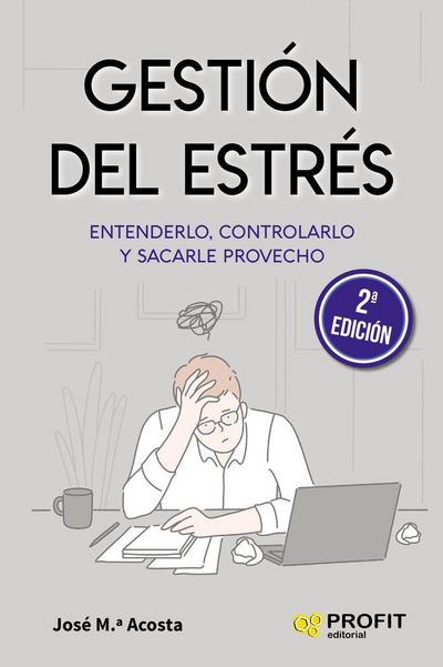 Gestión del estrés : entenderlo, controlarlo y sacarle provecho