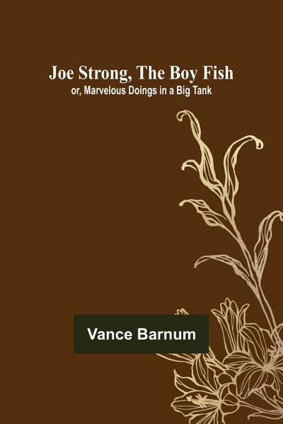 Joe Strong, the Boy Fish; or, Marvelous Doings in a Big Tank