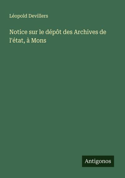 Notice sur le dépôt des Archives de l’état, à Mons