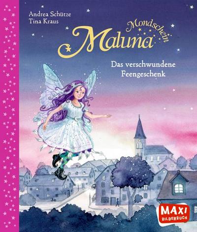 Maluna Mondschein: und das verschwundene Feengeschenk (Maxi)