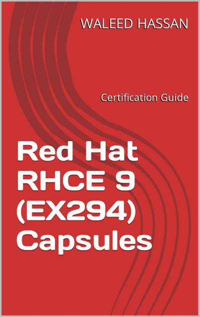 Red Hat RHCE 9 (EX294) Capsules: Certification Guide