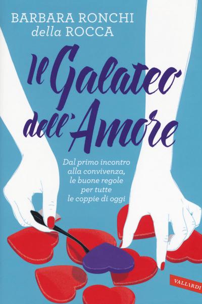 Il galateo dell’amore. Dal primo incontro alla convivenza, le buone regole per tutte le coppie di oggi