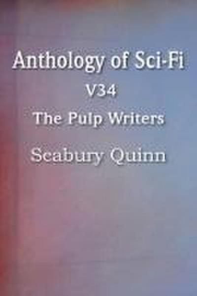 Anthology of Sci-Fi V34, the Pulp Writers - Seabury Quinn