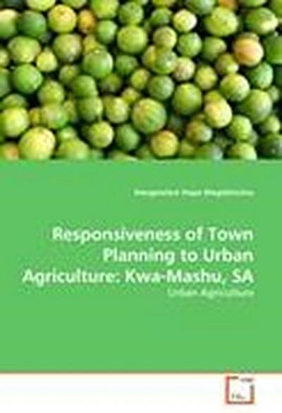 Responsiveness of Town Planning to Urban Agriculture: Kwa-Mashu, SA