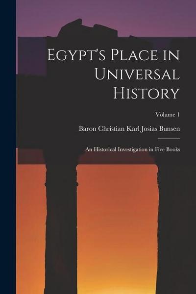 Egypt’s Place in Universal History: An Historical Investigation in Five Books; Volume 1