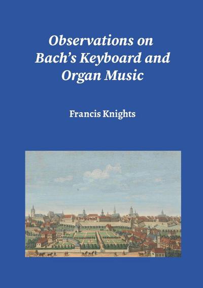 Observations on Bach’s Keyboard and Organ Music