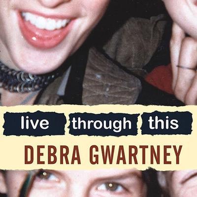 Live Through This Lib/E: A Mother’s Memoir of Runaway Daughters and Reclaimed Love
