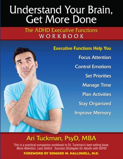 Understand Your Brain, Get More Done : The ADHD Executive Functions Workbook