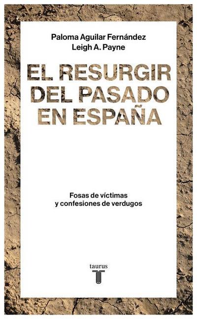 El resurgir del pasado en España : fosas de víctimas y confesiones de verdugos