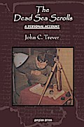 The Dead Sea Scrolls: A Personal Account, Revised Edition John C. Trever Author