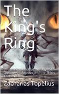 The King’s Ring / Being a Romance of the Days of Gustavus Adolphus and the / Thirty Years’ War