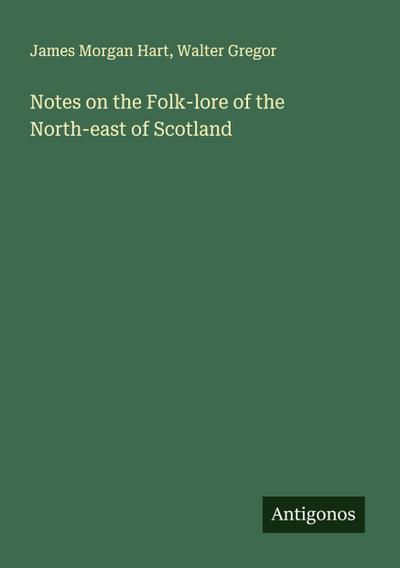 Notes on the Folk-lore of the North-east of Scotland