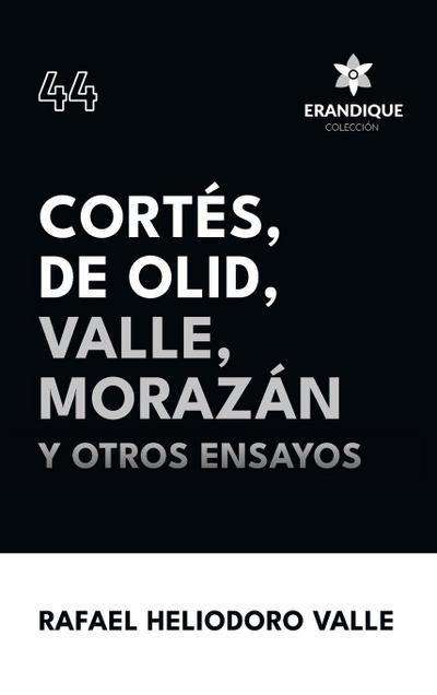 Cortés, De Olid, Valle, Morazán y otros ensayos