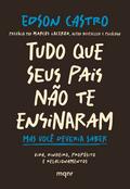 Tudo que seus pais não te ensinaram