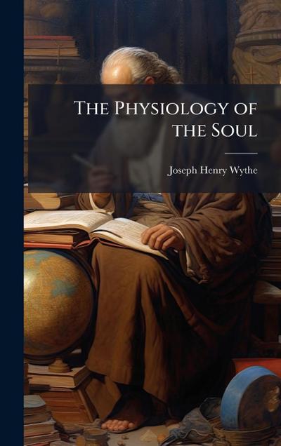 The Physiology of the Soul