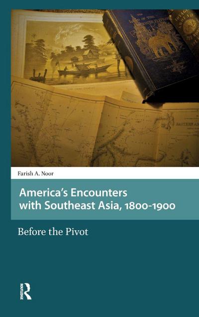 America’s Encounters with Southeast Asia, 1800-1900