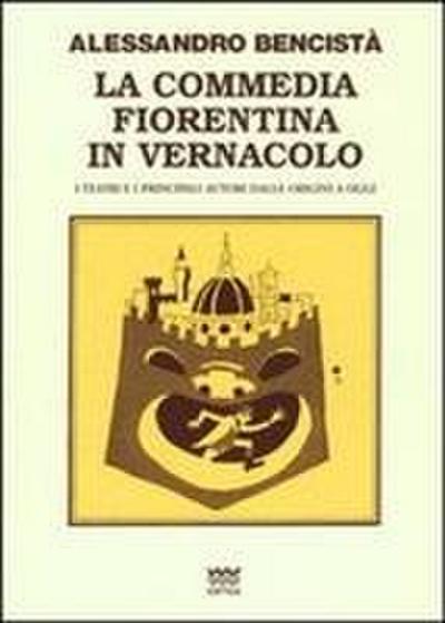 La commedia fiorentina in vernacolo. I teatri e i principali autori dalle origini a oggi