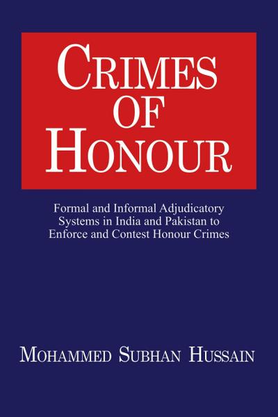 Crimes of Honor: Formal and Informal Adjudicatory Systems in India and Pakistan to Enforce and Contest Honour Crimes