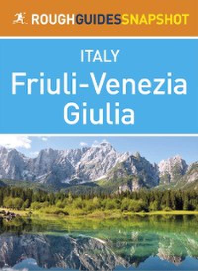 Friuli-Venezia Giulia Rough Guides Snapshot Italy (includes Trieste, Aquileia, Grado, Gorizia, Udine and Cividale del Friuli)