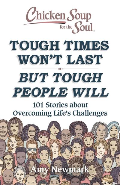 Chicken Soup for the Soul: Tough Times Won’t Last But Tough People Will