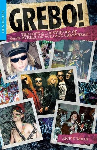 Grebo!: The Loud & Lousy Story of Gaye Bykers on Acid and Crazyhead