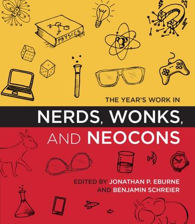 Year’s Work in Nerds, Wonks, and Neocons