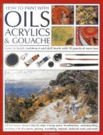 How to Paint with Oils, Acrylics & Gouache