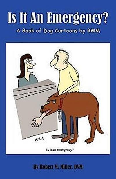 Is It an Emergency? a Book of Dog Cartoons by Rmm