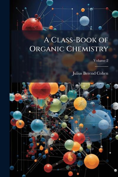 A Class-Book of Organic Chemistry