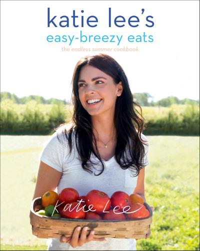 Katie Lee’s Easy-Breezy Eats