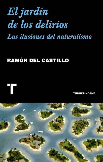 El jardín de los delirios : las ilusiones del naturalismo