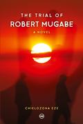 The Trial of Robert Mugabe