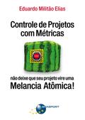 Controle de Projetos com Métricas: não deixe que seu projeto vire uma Melancia Atômica!