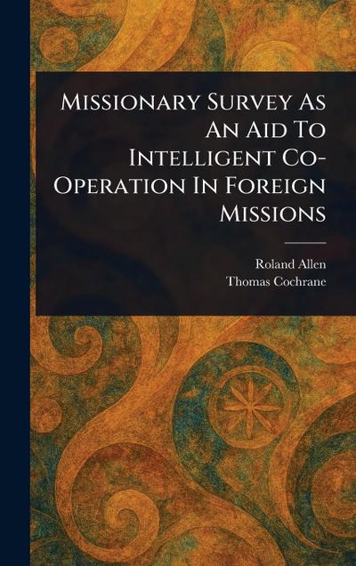 Missionary Survey As An Aid To Intelligent Co-Operation In Foreign Missions