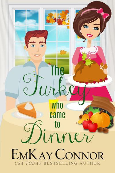 The Turkey Who Came to Dinner (Holiday Hijinks Romance, #1)
