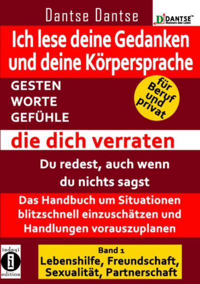 Ich lese deine Gedanken und deine Körpersprache - GESTEN, WORTE, GEFÜHLE, die dich verraten.Bd.1