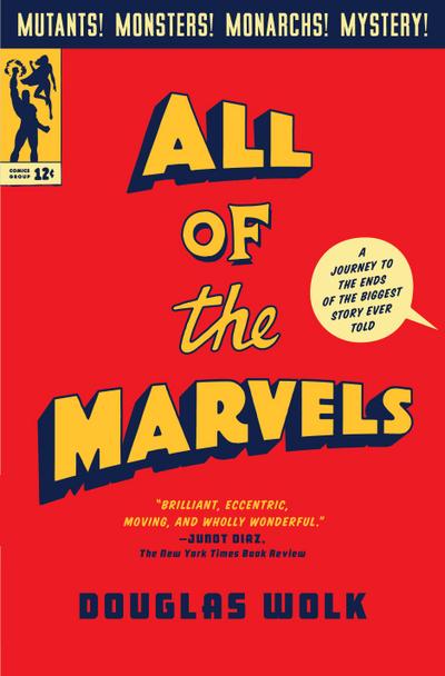 All of the Marvels: A Journey to the Ends of the Biggest Story Ever Told - Douglas Wolk