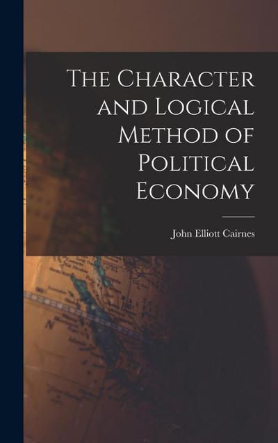 The Character and Logical Method of Political Economy