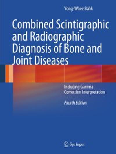 Combined Scintigraphic and Radiographic Diagnosis of Bone and Joint Diseases