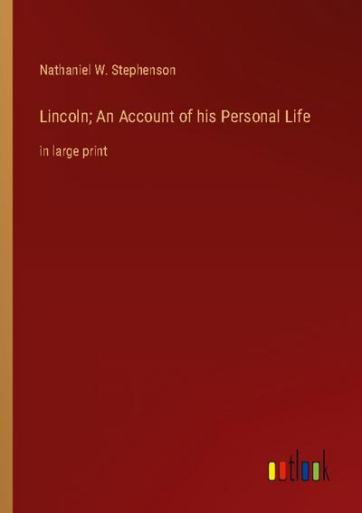 Lincoln; An Account of his Personal Life