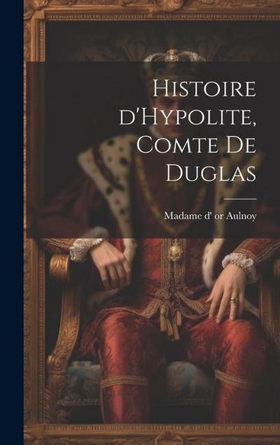 Histoire d’Hypolite, comte de Duglas