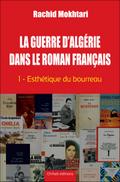 La Guerre d’Alge´rie dans le roman franc¸ais - Tome 1