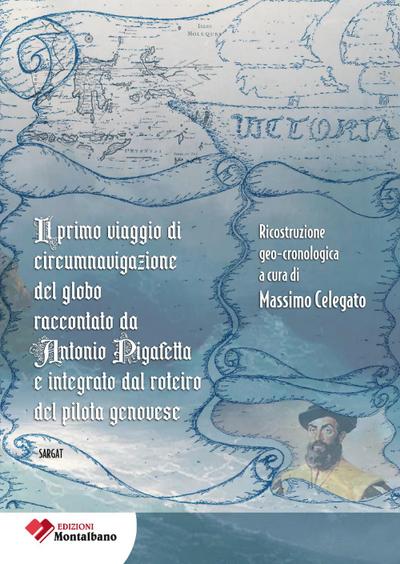 Il primo viaggio di circumnavigazione al globo raccontato da Antonio Pigafetta e integrato dal roterio del pilota genovese
