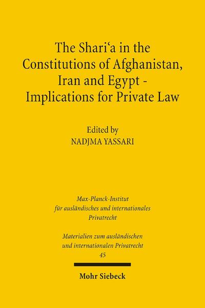 The Shari’a in the Constitutions of Afghanistan, Iran and Egypt - Implications for Private Law
